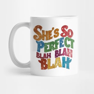 "She's so perfect blah blah blah" in a creative, crooked font Mug